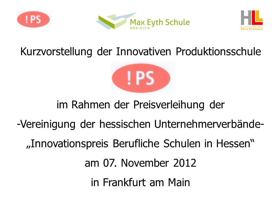 Kurzvorstellung der Innovativen Produktionsschule im Rahmen der Preisverleihung der -Vereinigung der hessischen Unternehmerverbände- Innovationspreis Berufliche Schulen in Hessen am 07.