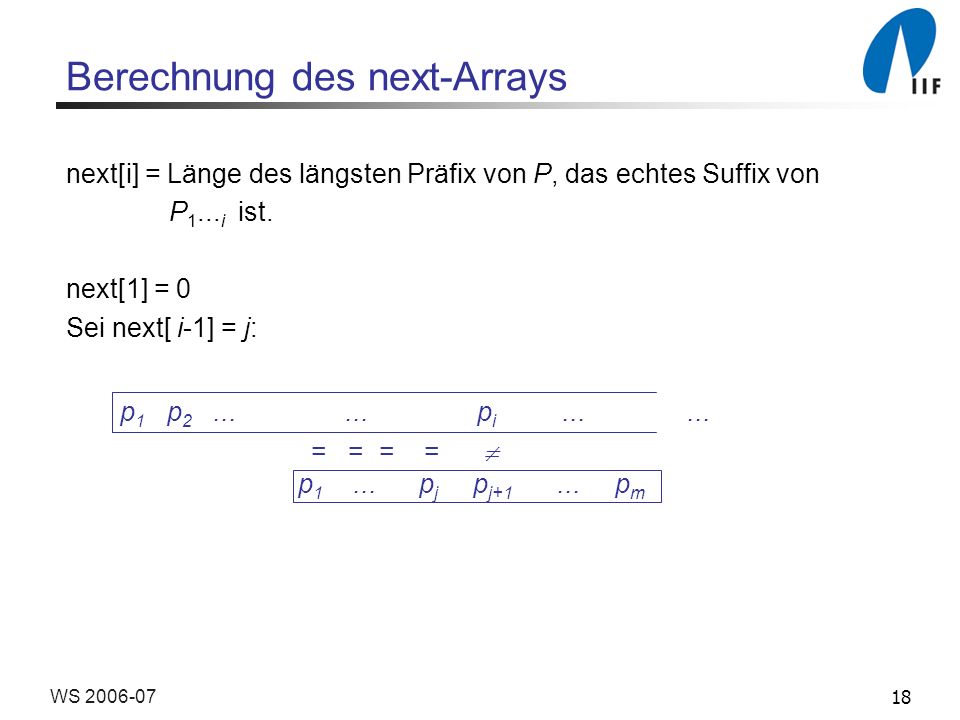 18WS Berechnung des next-Arrays next[i] = Länge des längsten Präfix von P, das echtes Suffix von P 1...