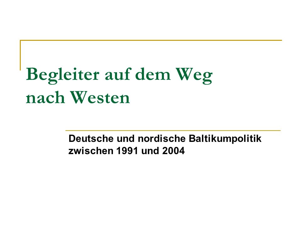 Begleiter auf dem Weg nach Westen Deutsche und nordische Baltikumpolitik zwischen 1991 und 2004