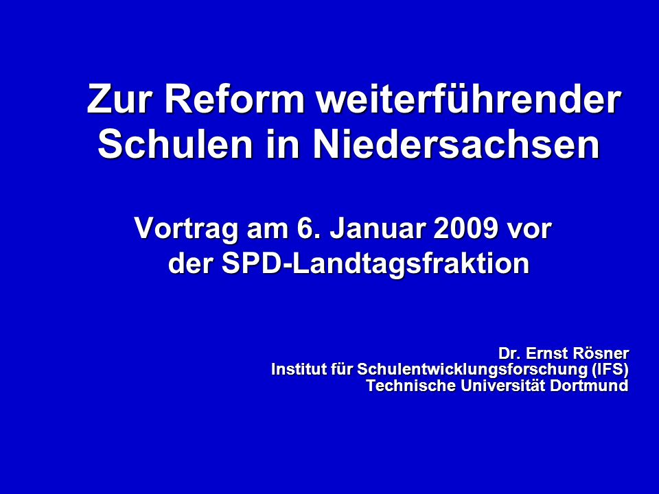 Zur Reform weiterführender Schulen in Niedersachsen Zur Reform weiterführender Schulen in Niedersachsen Vortrag am 6.