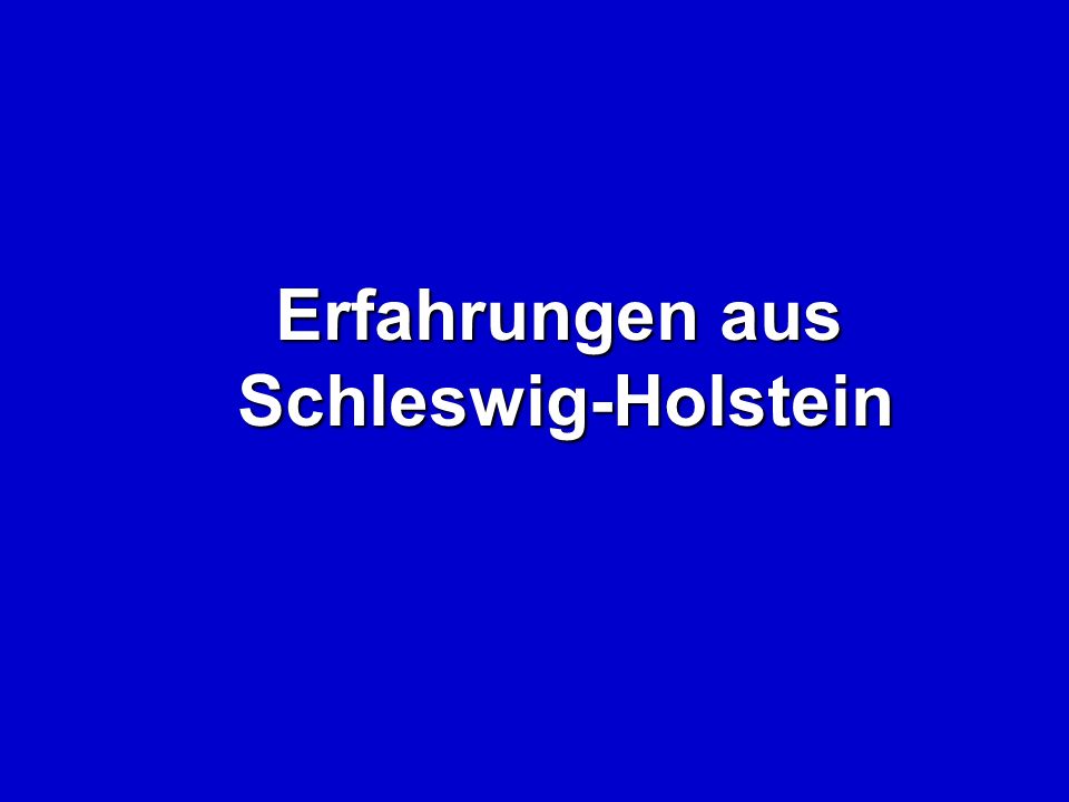 Erfahrungen aus Schleswig-Holstein Erfahrungen aus Schleswig-Holstein
