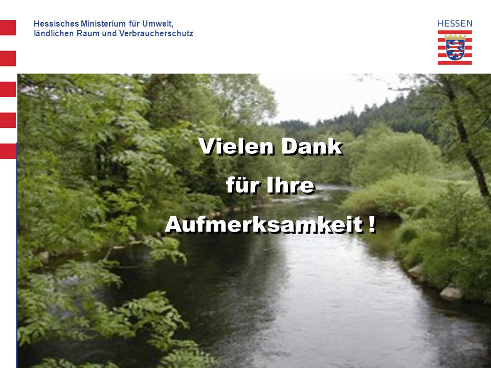 Hessisches Ministerium für Umwelt, ländlichen Raum und Verbraucherschutz 24 Vielen Dank für Ihre Aufmerksamkeit .