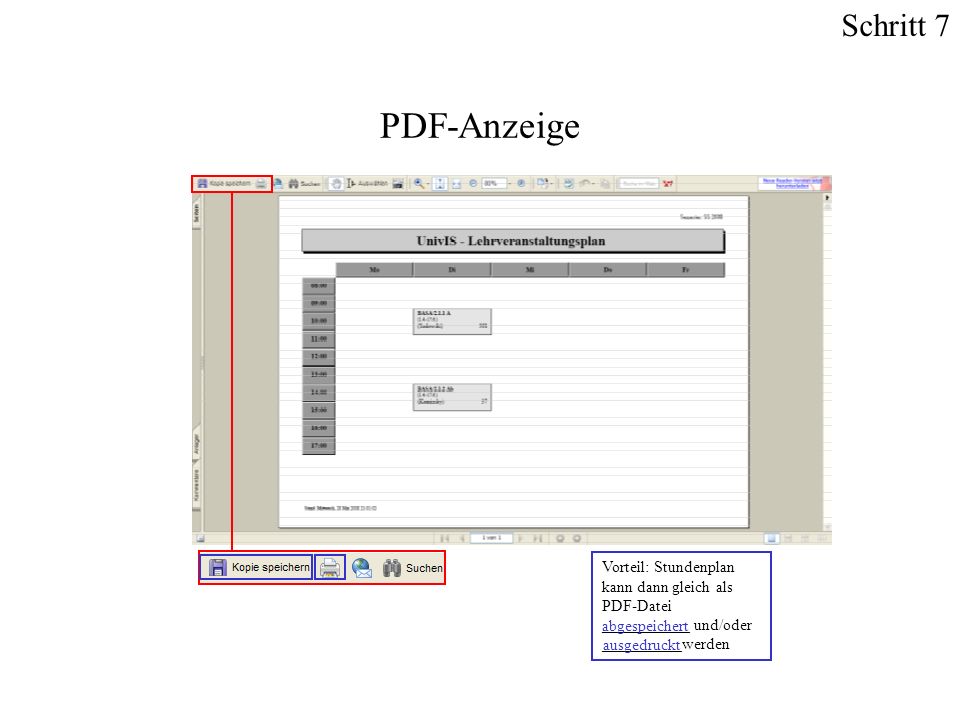 PDF-Anzeige Vorteil: Stundenplan kann dann gleich als PDF-Datei ___________ und/oder __________werden abgespeichert ausgedruckt Schritt 7
