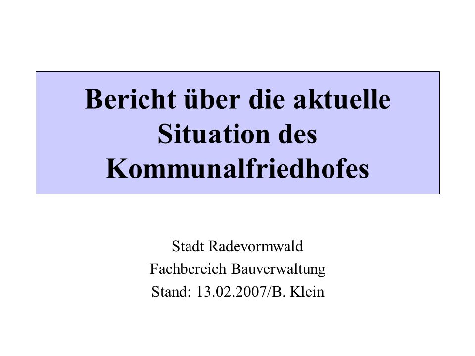 Bericht über die aktuelle Situation des Kommunalfriedhofes Stadt Radevormwald Fachbereich Bauverwaltung Stand: /B.