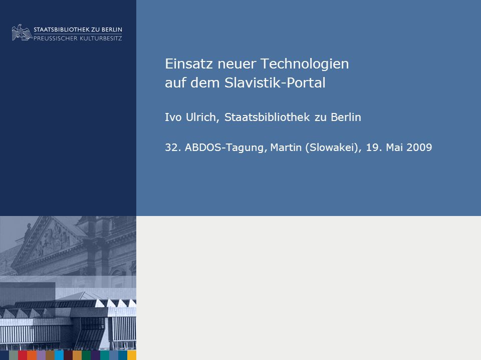 Einsatz neuer Technologien auf dem Slavistik-Portal Ivo Ulrich, Staatsbibliothek zu Berlin 32.