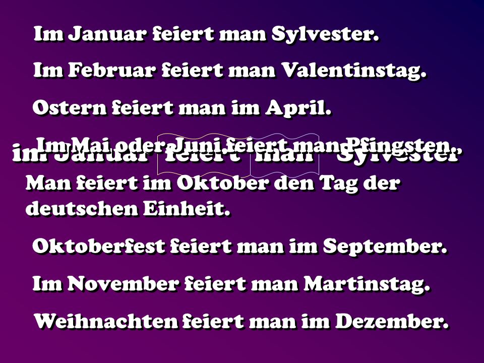 im Januar feiert man Sylvester Im Februar feiert man Valentinstag.