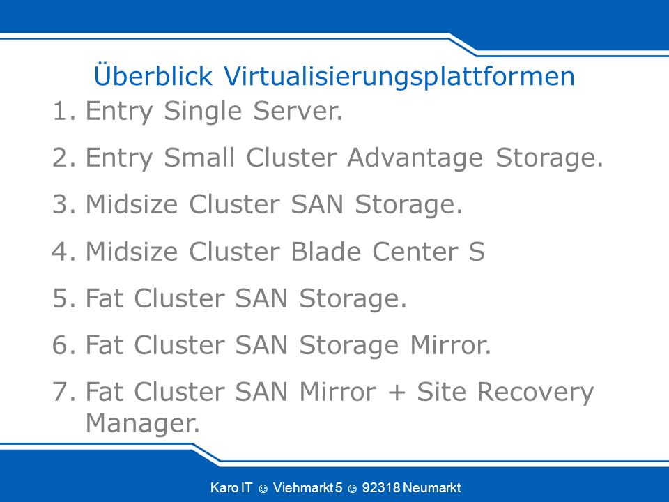 Karo IT Viehmarkt Neumarkt Überblick Virtualisierungsplattformen 1.Entry Single Server.
