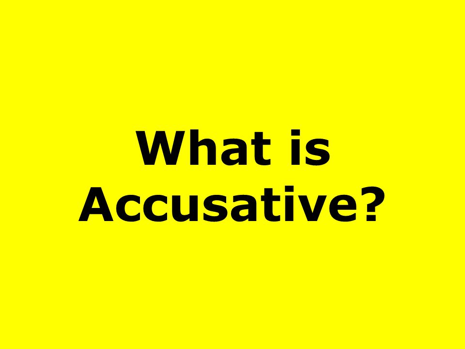 What is Accusative