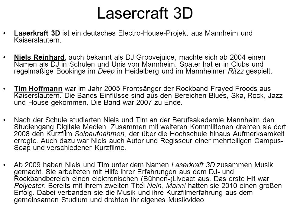 Lasercraft 3D Laserkraft 3D ist ein deutsches Electro-House-Projekt aus Mannheim und Kaiserslautern.