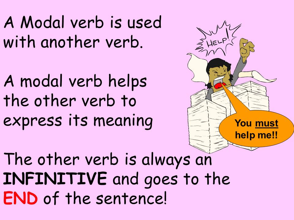 A Modal verb is used with another verb.