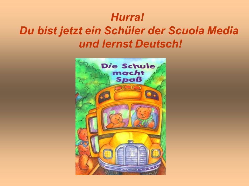 Hurra! Du bist jetzt ein Schüler der Scuola Media und lernst Deutsch!