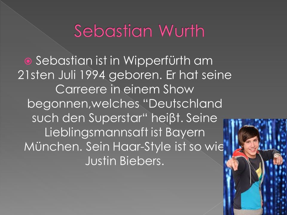 Sebastian ist in Wipperfürth am 21sten Juli 1994 geboren.
