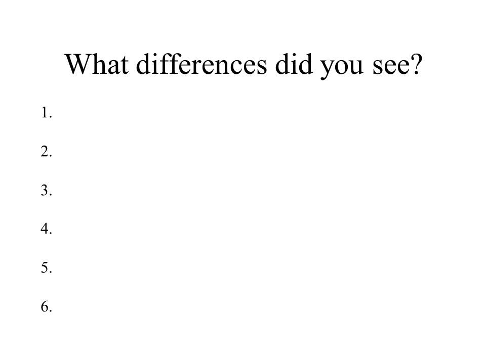 What differences did you see