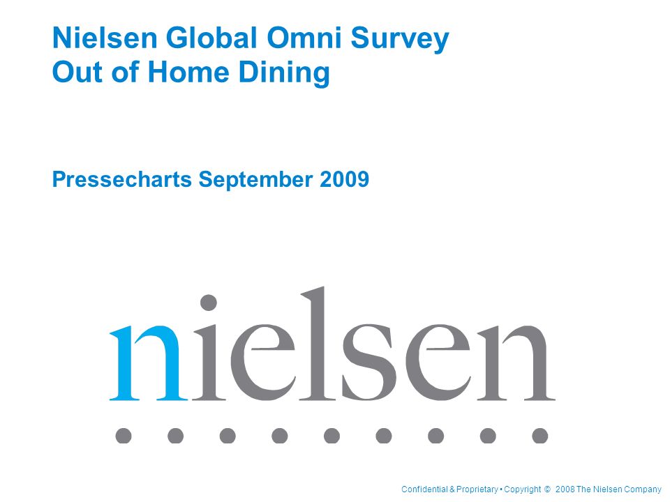 Confidential & Proprietary Copyright © 2008 The Nielsen Company Nielsen Global Omni Survey Out of Home Dining Pressecharts September 2009