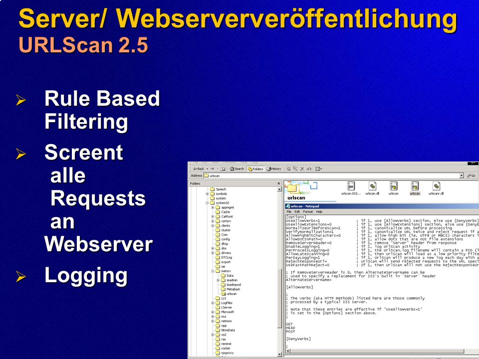 Server/ Webserververöffentlichung URLScan 2.5 Rule Based Filtering Rule Based Filtering Screent alle Requests an Webserver Screent alle Requests an Webserver Logging Logging