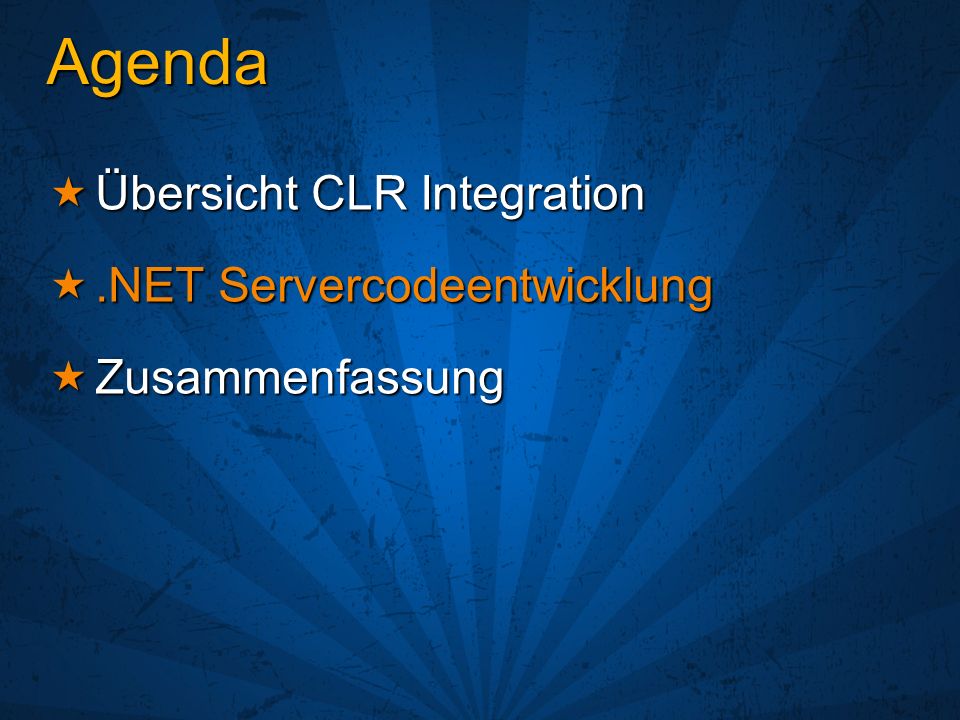 Agenda Übersicht CLR Integration Übersicht CLR Integration.NET Servercodeentwicklung.NET Servercodeentwicklung Zusammenfassung Zusammenfassung