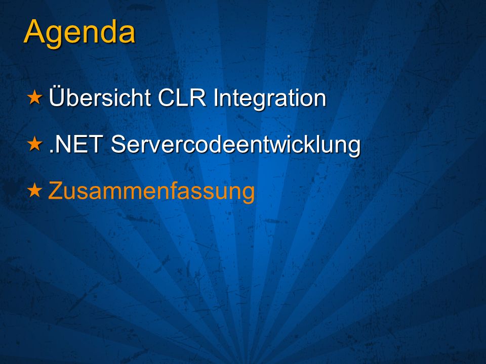 Agenda Übersicht CLR Integration Übersicht CLR Integration.NET Servercodeentwicklung.NET Servercodeentwicklung Zusammenfassung