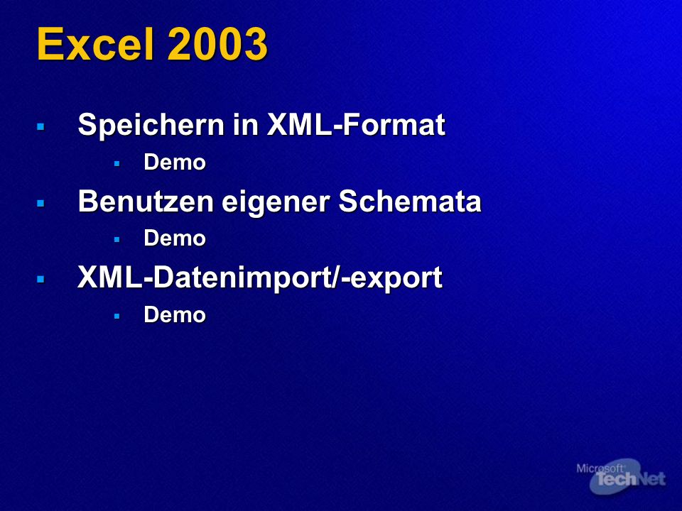 Excel 2003 Speichern in XML-Format Speichern in XML-Format Demo Demo Benutzen eigener Schemata Benutzen eigener Schemata Demo Demo XML-Datenimport/-export XML-Datenimport/-export Demo Demo