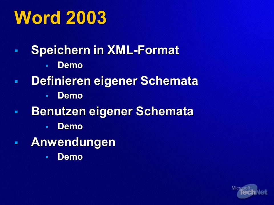 Word 2003 Speichern in XML-Format Speichern in XML-Format Demo Demo Definieren eigener Schemata Definieren eigener Schemata Demo Demo Benutzen eigener Schemata Benutzen eigener Schemata Demo Demo Anwendungen Anwendungen Demo Demo