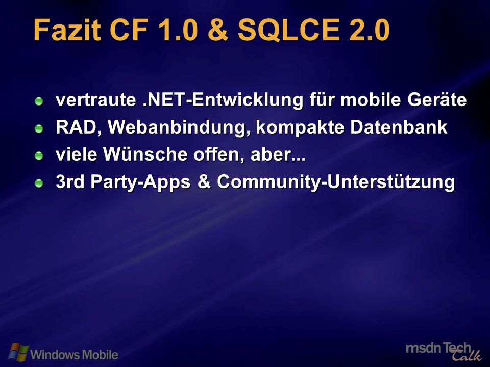 31 Fazit CF 1.0 & SQLCE 2.0 vertraute.NET-Entwicklung für mobile Geräte RAD, Webanbindung, kompakte Datenbank viele Wünsche offen, aber...