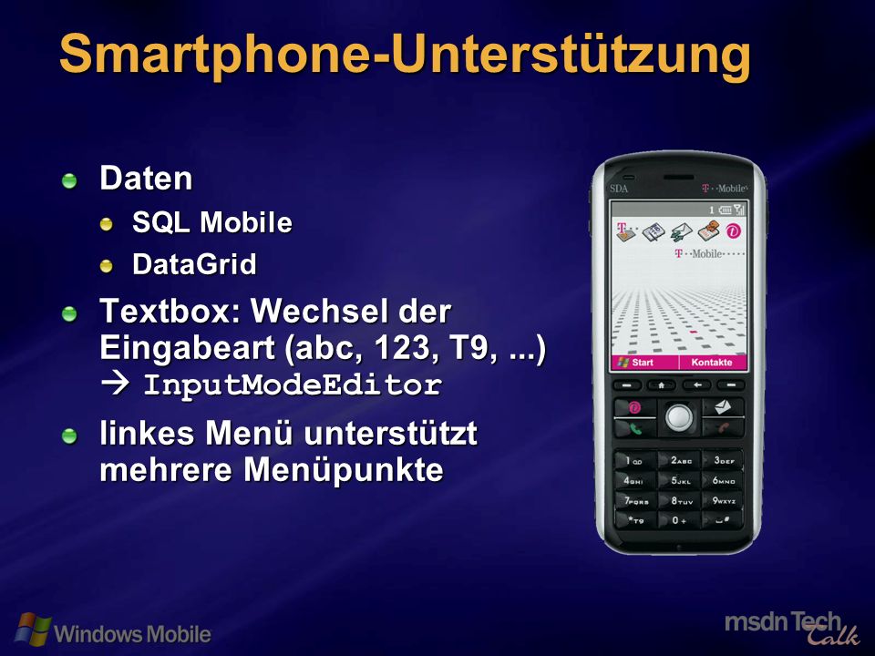 46 Smartphone-Unterstützung Daten SQL Mobile DataGrid Textbox: Wechsel der Eingabeart (abc, 123, T9,...) InputModeEditor linkes Menü unterstützt mehrere Menüpunkte