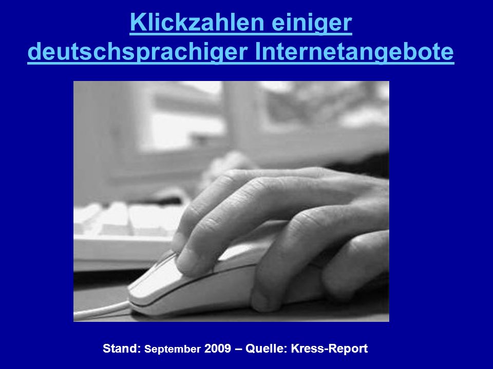 Stand: September 2009 – Quelle: Kress-Report Klickzahlen einiger deutschsprachiger Internetangebote