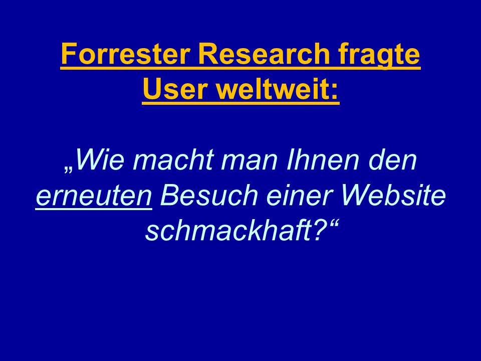 Forrester Research fragte User weltweit:Wie macht man Ihnen den erneuten Besuch einer Website schmackhaft