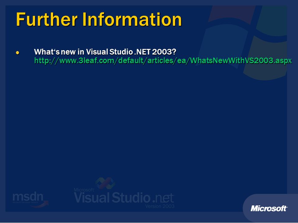 Further Information Whats new in Visual Studio.NET 2003.
