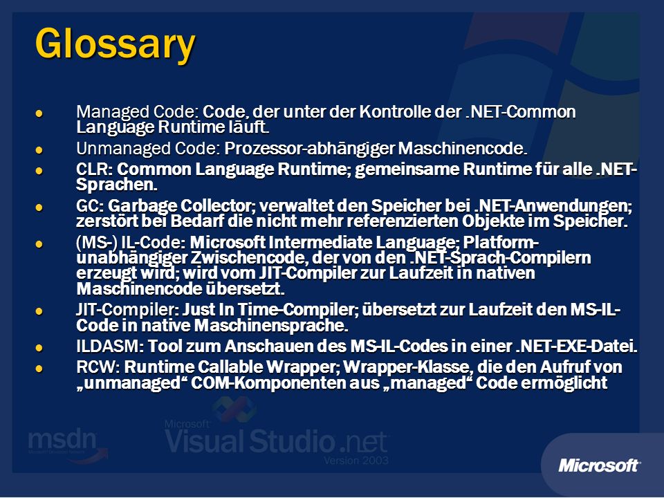 Glossary Managed Code: Code, der unter der Kontrolle der.NET-Common Language Runtime läuft.