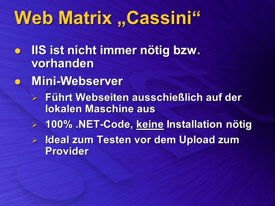 Web Matrix Cassini IIS ist nicht immer nötig bzw. vorhanden IIS ist nicht immer nötig bzw.