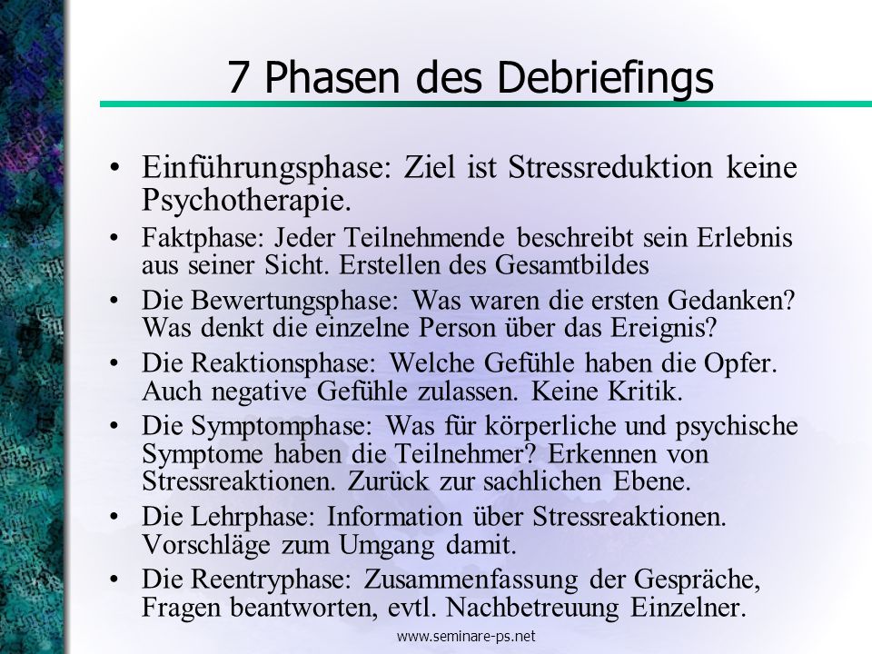 7 Phasen des Debriefings Einführungsphase: Ziel ist Stressreduktion keine Psychotherapie.