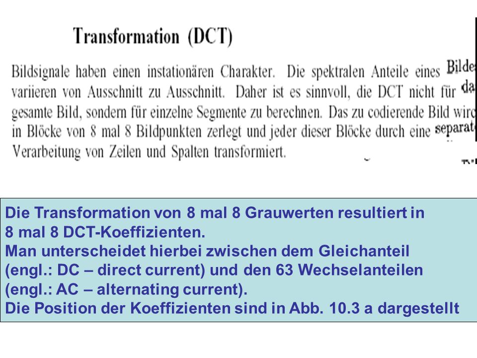 Die Transformation von 8 mal 8 Grauwerten resultiert in 8 mal 8 DCT-Koeffizienten.