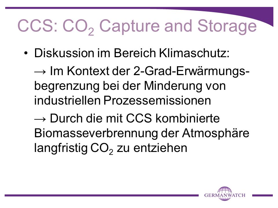 Diskussion im Bereich Klimaschutz: Im Kontext der 2-Grad-Erwärmungs- begrenzung bei der Minderung von industriellen Prozessemissionen Durch die mit CCS kombinierte Biomasseverbrennung der Atmosphäre langfristig CO 2 zu entziehen