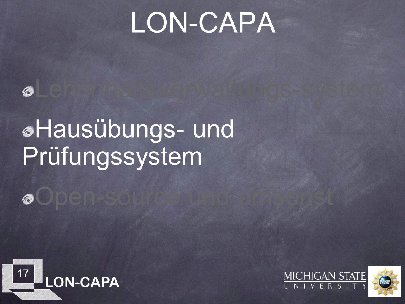 LON-CAPA 17 LON-CAPA Lehrinhaltsverwaltungs-system Hausübungs- und Prüfungssystem Open-source und umsonst