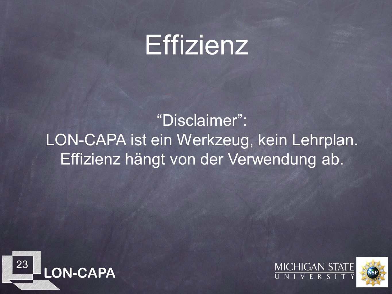 LON-CAPA 23 Effizienz Disclaimer: LON-CAPA ist ein Werkzeug, kein Lehrplan.