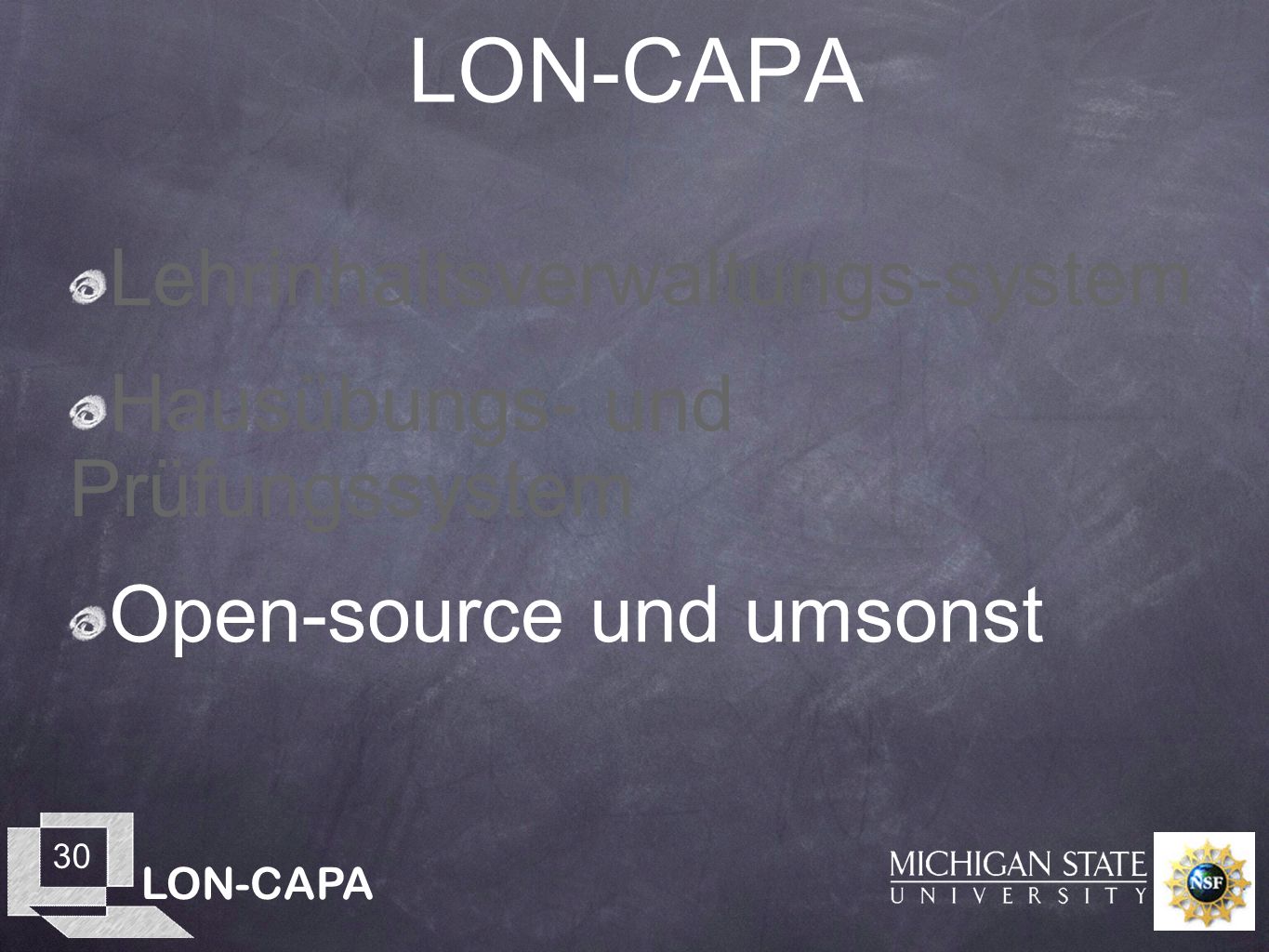 LON-CAPA 30 LON-CAPA Lehrinhaltsverwaltungs-system Hausübungs- und Prüfungssystem Open-source und umsonst
