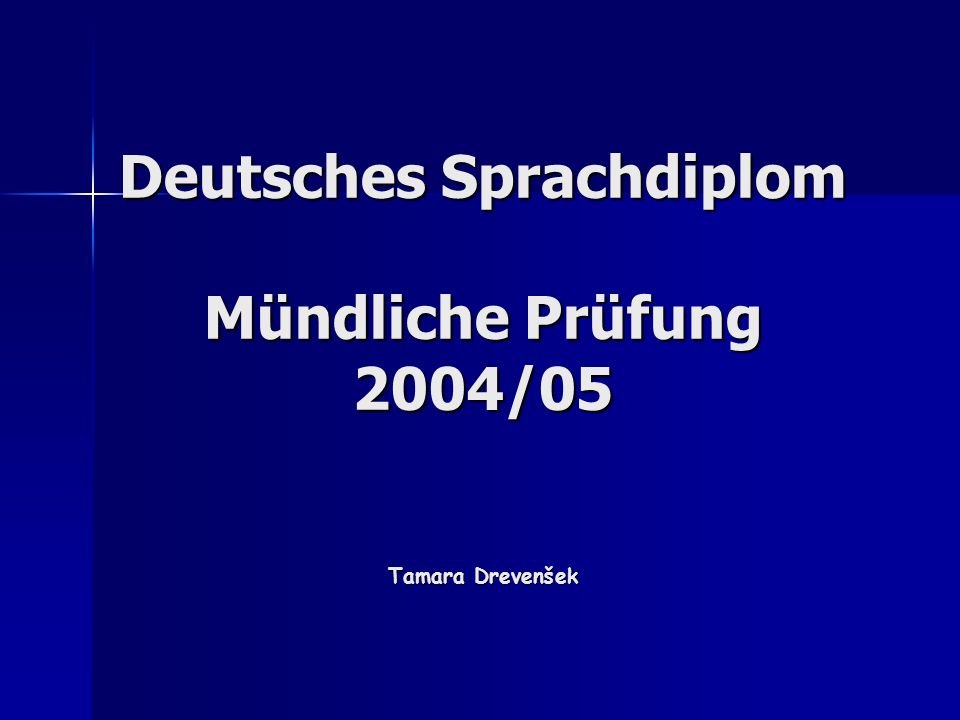 Deutsches Sprachdiplom Mündliche Prüfung 2004/05 Tamara Drevenšek