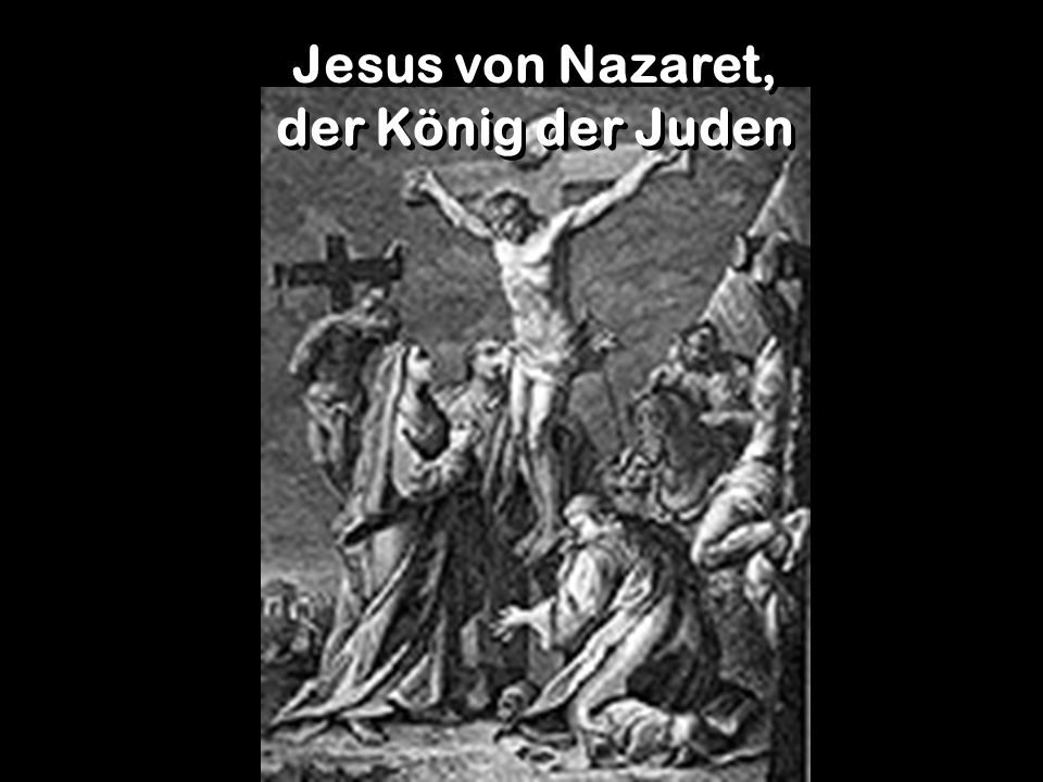 Jesus von Nazaret, der König der Juden