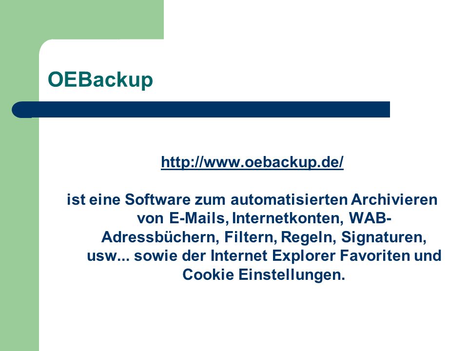 OEBackup   ist eine Software zum automatisierten Archivieren von  s, Internetkonten, WAB- Adressbüchern, Filtern, Regeln, Signaturen, usw...