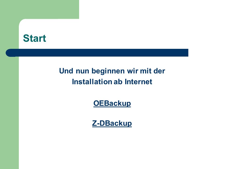 Start Und nun beginnen wir mit der Installation ab Internet OEBackup Z-DBackup