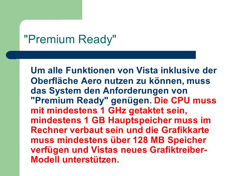 Premium Ready Um alle Funktionen von Vista inklusive der Oberfläche Aero nutzen zu können, muss das System den Anforderungen von Premium Ready genügen.