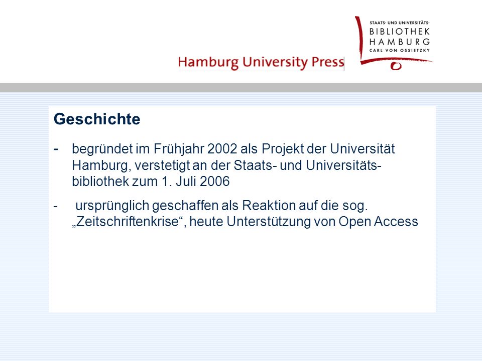 Geschichte - begründet im Frühjahr 2002 als Projekt der Universität Hamburg, verstetigt an der Staats- und Universitäts- bibliothek zum 1.