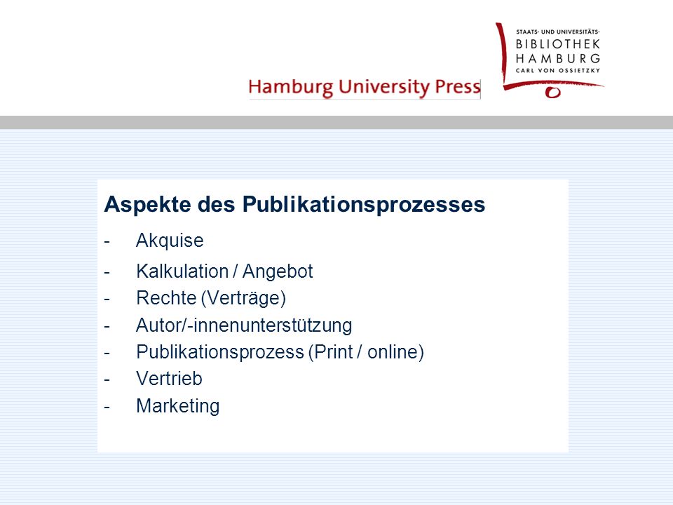Aspekte des Publikationsprozesses - Akquise - Kalkulation / Angebot - Rechte (Verträge) - Autor/-innenunterstützung - Publikationsprozess (Print / online) - Vertrieb - Marketing