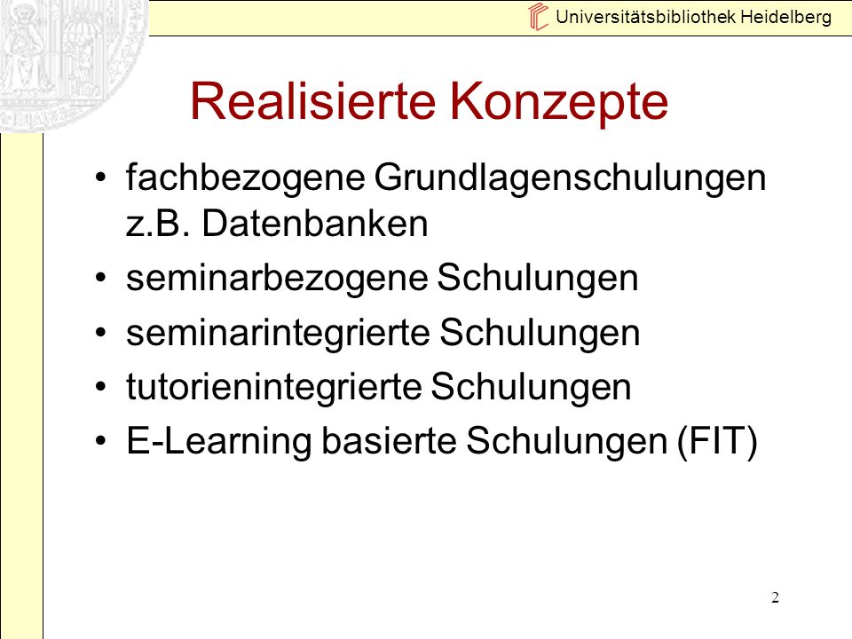 Universitätsbibliothek Heidelberg 2 Realisierte Konzepte fachbezogene Grundlagenschulungen z.B.