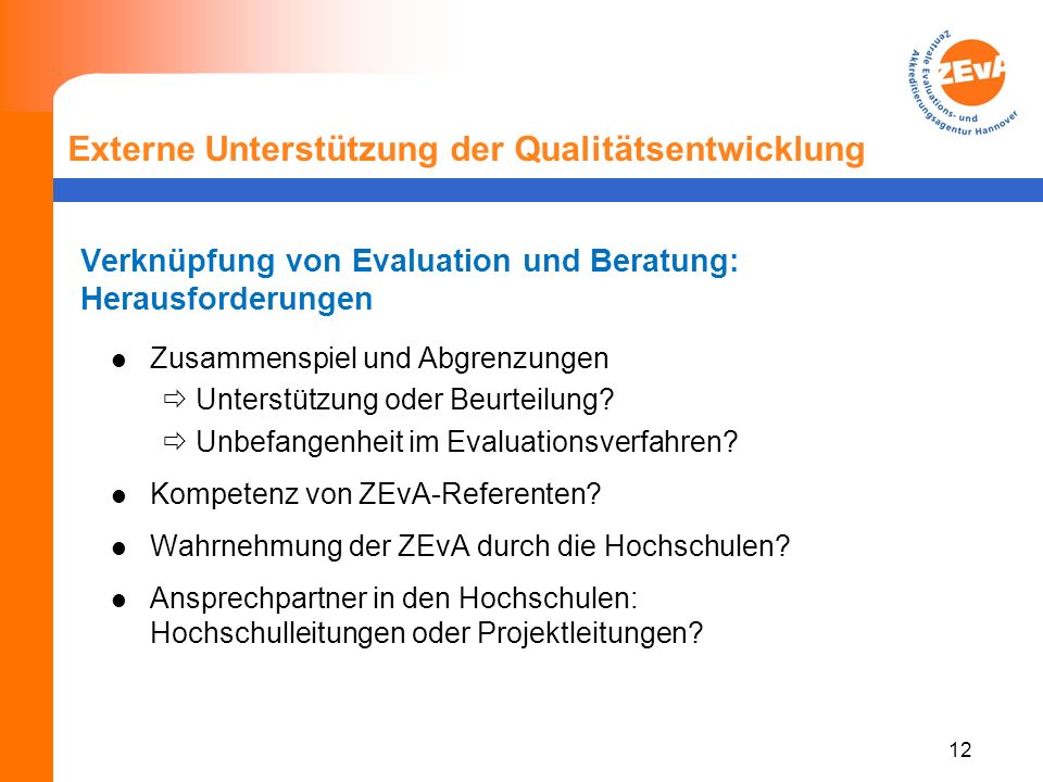 12 Externe Unterstützung der Qualitätsentwicklung Verknüpfung von Evaluation und Beratung: Herausforderungen Zusammenspiel und Abgrenzungen Unterstützung oder Beurteilung.