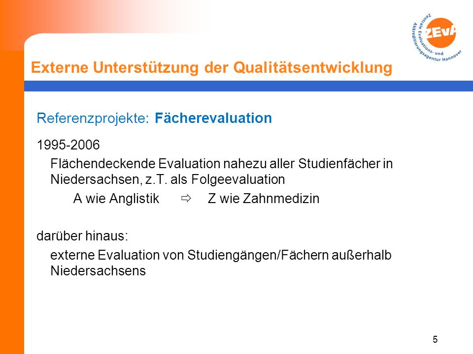 5 Externe Unterstützung der Qualitätsentwicklung Referenzprojekte: Fächerevaluation Flächendeckende Evaluation nahezu aller Studienfächer in Niedersachsen, z.T.