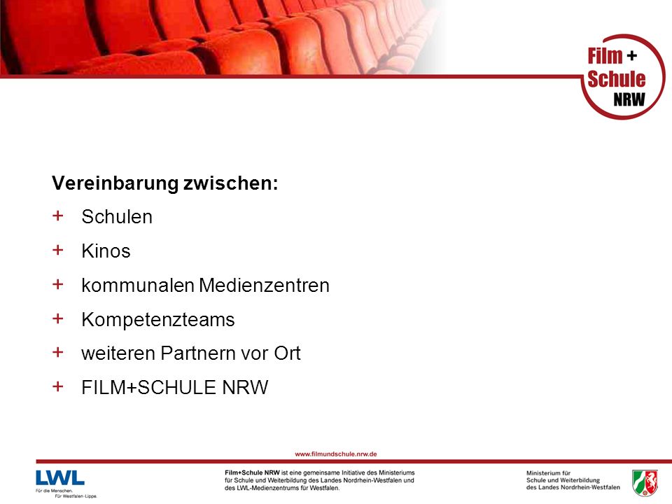 Vereinbarung zwischen: + Schulen + Kinos + kommunalen Medienzentren + Kompetenzteams + weiteren Partnern vor Ort + FILM+SCHULE NRW