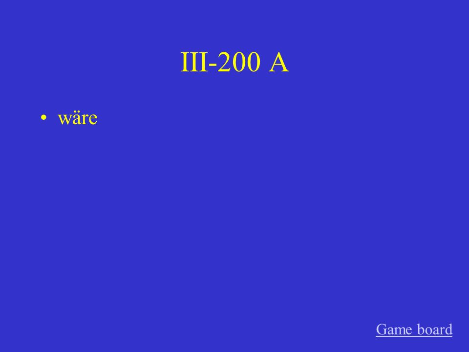III-100 A wäre, würde Game board