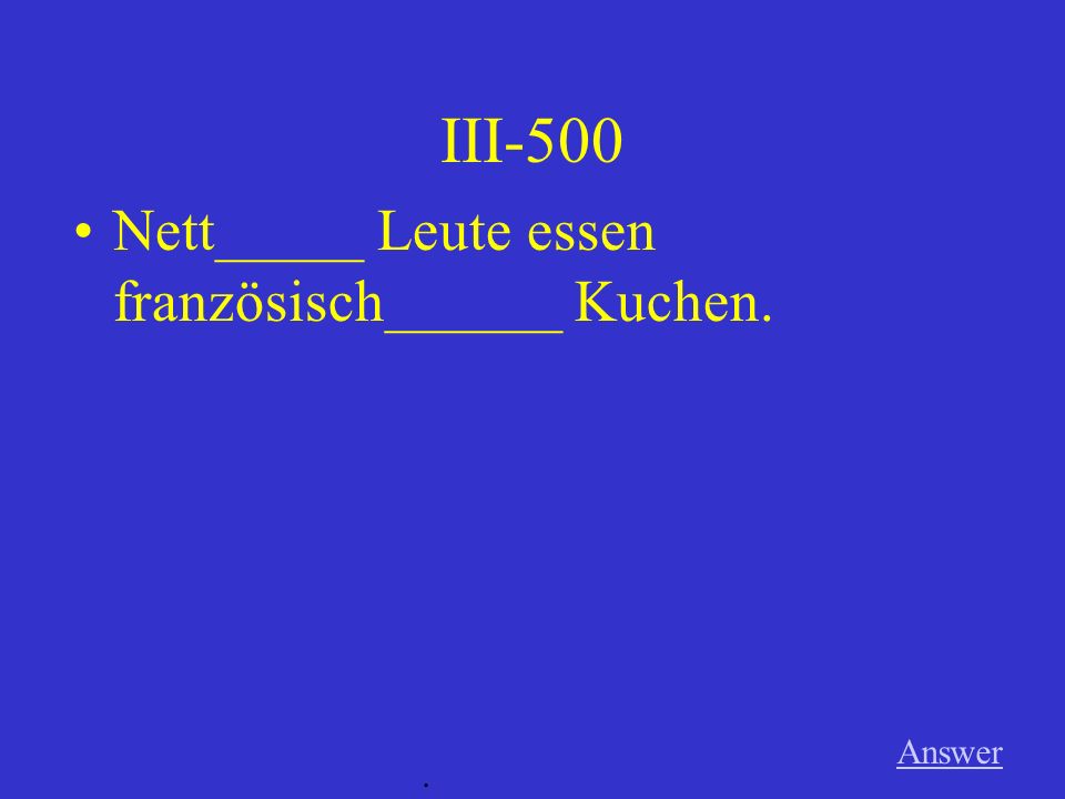 III-400 Answer. Ich esse lecker______ Braten (m) mit herzhaft_____ Rotkohl (m).