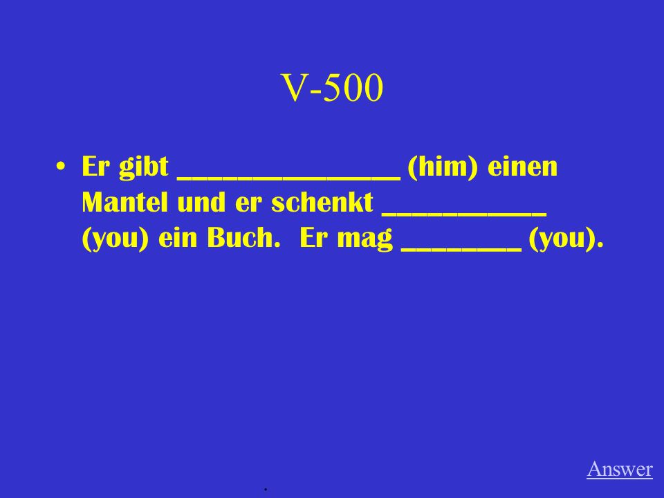 V-400 Mein Bruder schenkt ___________ (her) ____________ (a) Fussball (m). Answer.